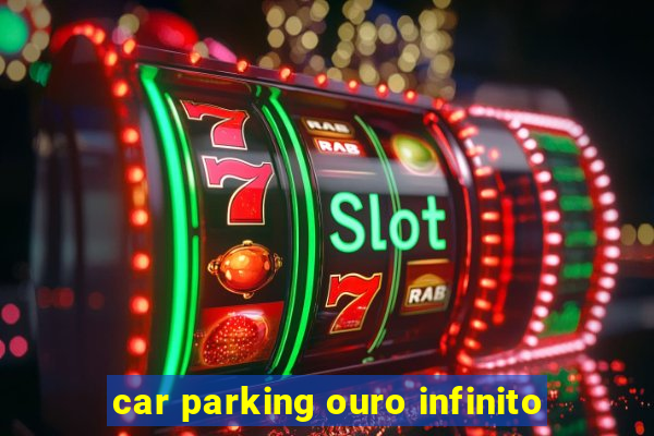 car parking ouro infinito